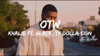 Khalid -  OTW ( Lyrics) ft  6LACK, Ty Dolla $ign
