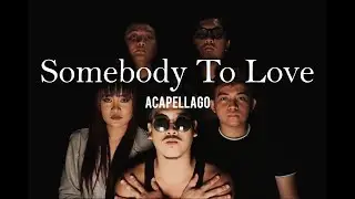 Somebody To Love Cover by ACAPELLAGO