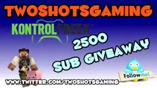 ★ 2500 SUB GIVEAWAY KONTROLFEEK TWOSHOTSGAMING