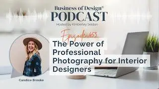 EP 453 | The Power of Professional Photography for Interior Designers with Candice Brooke