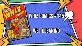 WHIZ COMICS #145 | Part 4: Wet Cleaning