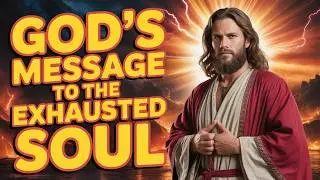 God's Message to the Exhausted Soul 2026: Stop Striving, Lay Down Your Burdens & Receive My Rest |