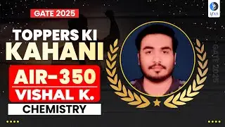 GATE Chemistry Topper Interview 2025 - Vishal Preparation Tips | AIR-350 | IFAS