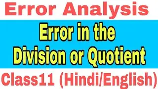 Class11 || Error Analysis || Error in the Division || Error in the power of quantity
