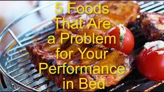 5 Foods That Are a Problem for Your Performance in Bed