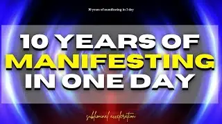 EXTREMELY FAST RESULTS!] TEN YEARS OF MANIFESTING IN ONE DAY: SUBLIMINAL ACCELERATION *INSTANT SHIFT