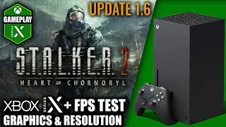 Stalker 2: Patch 1.6 - Xbox Series X Gameplay + FPS Test