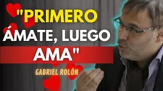 NO HAY AMOR VERDADERO SIN AMOR PROPIO | Gabriel Rolón