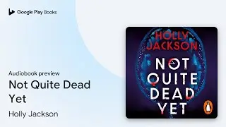 Not Quite Dead Yet by Holly Jackson &middot; Audiobook preview