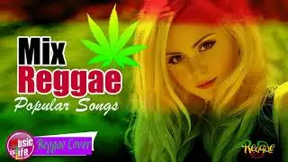 New Reggae Songs 2018 - Best Reggae Cover Mix of Popular Songs 2018