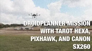 DroidPlanner Mission w/ Tarot Hexacopter, Pixhawk, and Canon SX260 Running CHDK