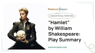 &ldquo;Hamlet&rdquo; by William Shakespeare: Play Summary - Essay Example