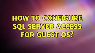 How to configure SQL Server access for guest OS? (2 Solutions!!)