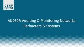 What are the take-aways of AUD507: Auditing & Monitoring Networks, Perimeters & Systems?