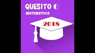 Quesito 6 seconda prova matematica (maturità 2018)