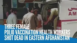 Three female polio vaccination health workers shot dead in eastern Afghanistan