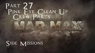 Mad Max Side Missions Part 27 - Pink Eye Clean Up Crew Parts