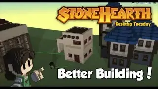 Stonehearth Desktop Tuesday: Better Building