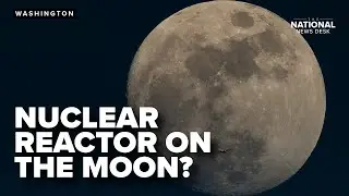 Trump administration plans to build nuclear reactor on moon