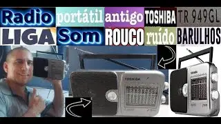RÁDIO PORTÁTIL ANTIGO TOSHIBA TR 949GL LIGA COM SOM ROUCO RUÍDOS E BARULHO(RESOLVIDO)SIMPLES E FÁCIL