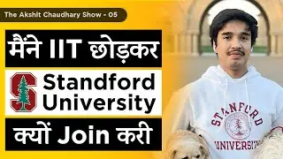 Why I Choose Stanford University over Indian IIT  | Abhinav Agarwal |The Akshit Chaudhary Show EP5