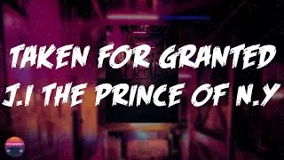 J.I the Prince of N.Y - Taken For Granted (Lyrics Video)