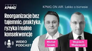 Reorganizacje bez tajemnic: praktyka, ryzyka, realne konsekwencje | Wojciech Majkowski, Michał Gosek
