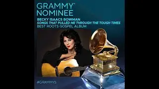 Becky Isaacs Bowman Grammy Nomination!  Songs That Pulled Me Through The Tough Times!