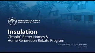 Insulation CleanBC Better Homes & Home Renovation Rebate Program Introduction | Webinar by the HPSC