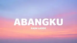 LIRIK MUSIK ( ABANGKU)  RAIM LAODE ( OFFICIAL AR MUSIK LAB)