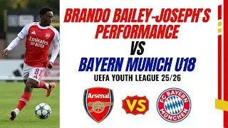 Arsenal FC's Brando Bailey-Joseph Performance Vs Bayern Munich U18