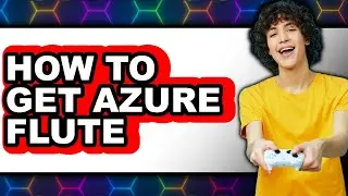 How to Get Azure Flute (full Guide)