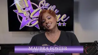 ON THE SCENE WITH HOST/DIRECTOR/PRODUCER MAUBRA FOSTER🔥