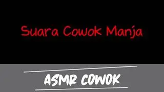 Suara Cowok Manja | Asmr suara cowok | asmr boyfriend indonesia