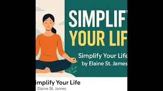 🌿 Simplify Your Life by Elaine St. James | 10 Timeless Lessons for a Calm & Joyful Life