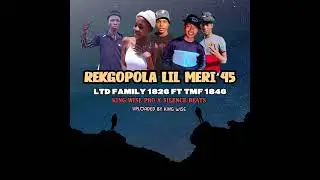 RE KGOPOLA LIL MERI 45 BY LTD FAMILY 1826(KING WISE EMPIRE 021)FEAT TERMINATION FAMILY 1846