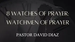 The 8 Watches of Prayer - Part 1
