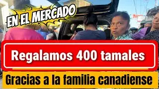 400 TAMALES Repartimos a personas de mercado de SANTIAGO NONUALCO 