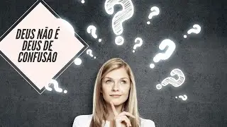 DEUS n&atilde;o &eacute; Deus de confus&atilde;o! | Por PRSODRE