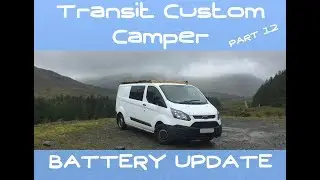 VanLog 12 CAMPER CONVERSION Ford Transit Custom BATTERY UPDATE + ODD JOBS! HOW TO