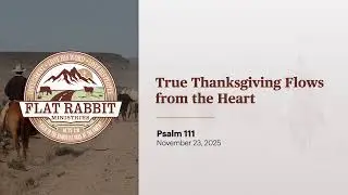True Thanksgiving Flows from the Heart  // Psalm 111