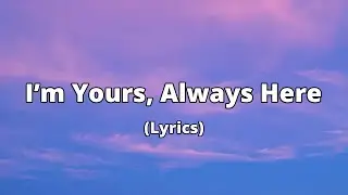 I&rsquo;m Yours, Always Here | A Steady Love Ballad