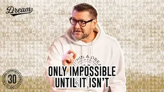 Only Impossible Until It Isn't - Dr. Mark Batterson