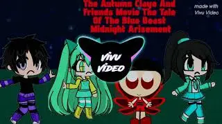The Autumn Clayo And Friends Movie: The Tale Of The Blue Beast Midnight Arisement Theme Song