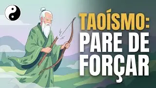 Taoísmo: Por que Você Falha Quando Tenta Demais