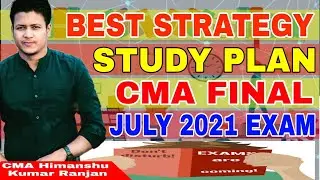 Best Strategy Study Plan for CMA Final | June Term | July 2021 Exam | CMA Himanshu Kr Ranjan