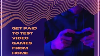 How To Get Paid To Test Games Working At Home