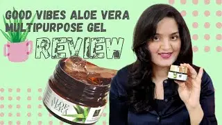Good Vibes Multipurpose Aloe Vera Gel Honest Review  | Aditi Sharma Upadhyay