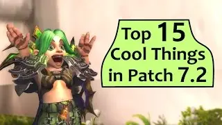 7.2 Hype! Top 15 Cool Things Coming to WoW in Patch 7.2