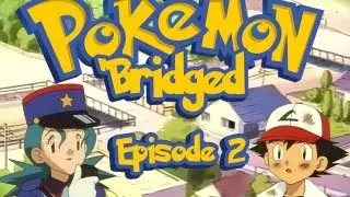 Pokemon 'Bridged Episode 2: Much Better (old) - Elite3